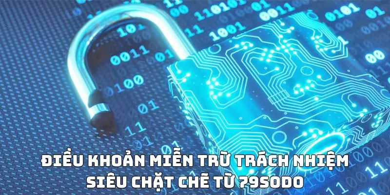 Điều khoản miễn trừ trách nhiệm siêu chặt chẽ từ 79sodo