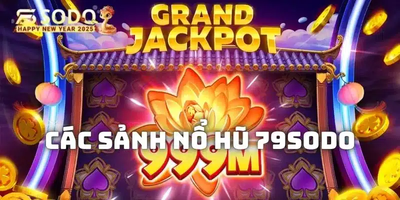 Giới thiệu những đầu game nổ hũ 79sodo trong từng sảnh đấu