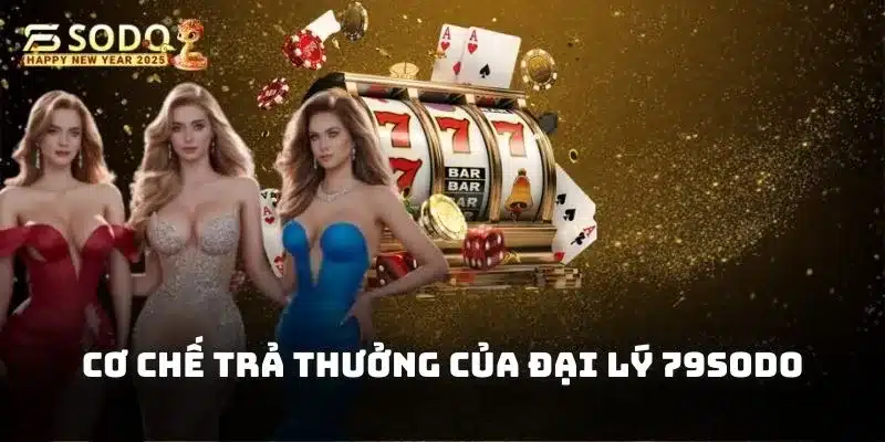 Cơ chế trả thưởng của đại lý 79sodo luôn ở mức cao hàng đầu