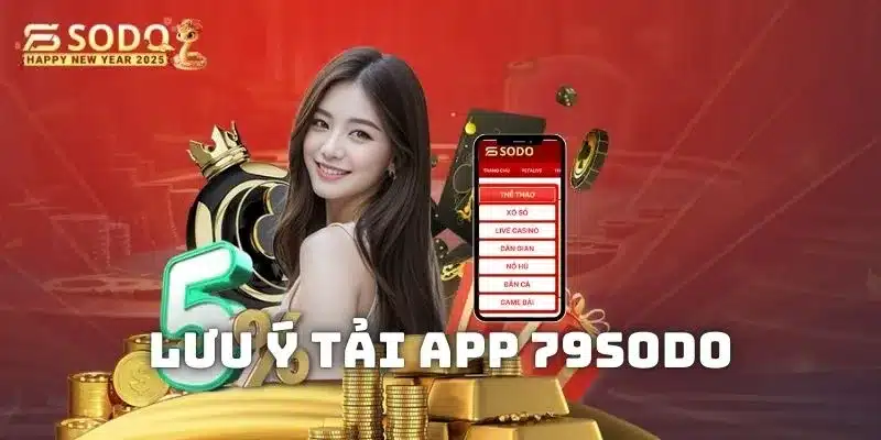 Những điều cần nhớ trước khi tham gia tải ứng dụng game 79sodo