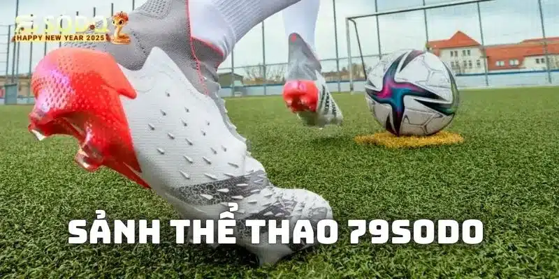 Giới thiệu sảnh thể thao 79sodo lừng danh trong giới cá cược bóng đá