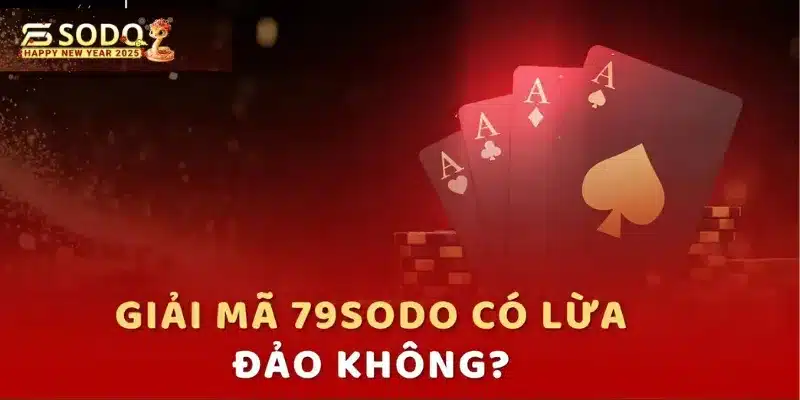 Trên mạng xã hội xuất hiện tin đồn 79sodo có lừa đảo không?